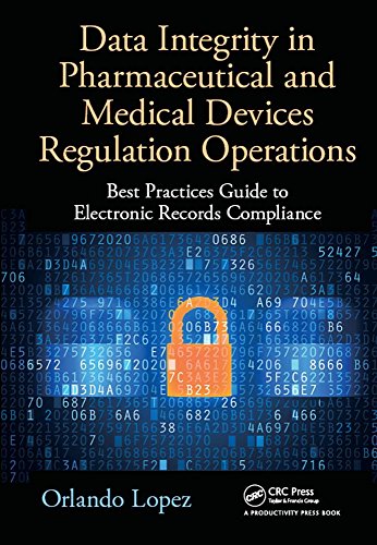 Data integrity in pharmaceutical and medical devices regulation operations : best practices guide to electronic records compliance