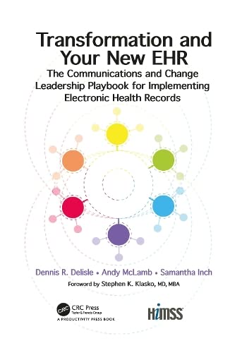 Transformation and your new EHR : the communications and change leadership playbook for implementing EHRs