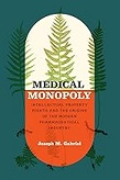 Medical monopoly : intellectual property rights and the origins of the modern pharmaceutical industry