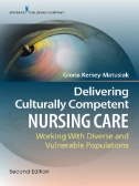 Delivering culturally competent nursing care : working with diverse and vulnerable populations
