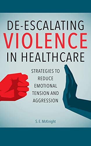 De-escalating violence in healthcare : strategies to reduce emotional tension and aggression