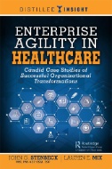 Enterprise agility in healthcare : candid case studies of successful organizational transformations