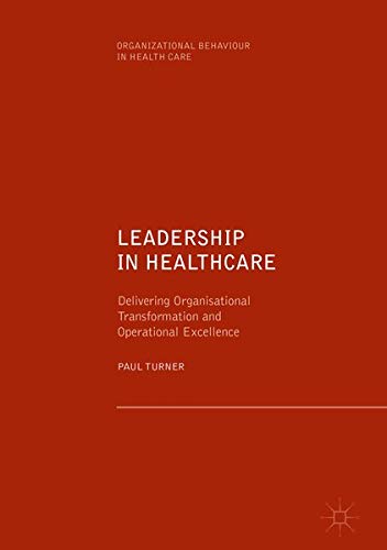 Leadership in healthcare : delivering organisational transformation and operational excellence