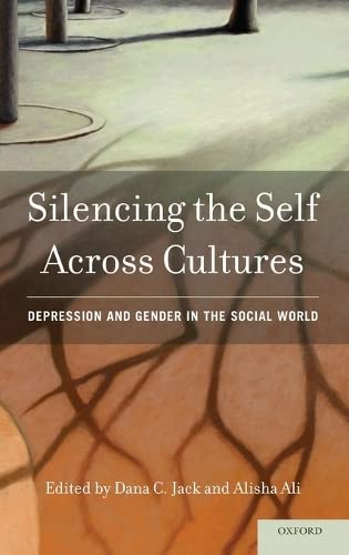 Silencing the self across cultures : depression and gender in the social world