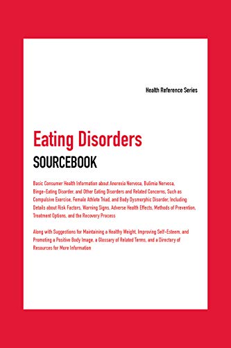 Eating disorders sourcebook : basic consumer health information about anorexia nervosa, bulimia nervosa, binge-eating disorder, and other eating disorders and related concerns.