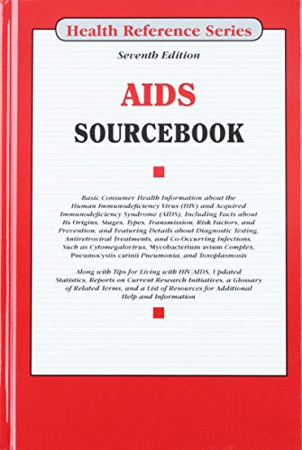 AIDS sourcebook : basic consumer health information about the human immunodeficiency virus (HIV) and acquired immunodeficiency syndrome (AIDS), including facts about its origins, stages, types, transmission, risk factors, and prevention, and featuring details about diagnostic testing, antiretroviral treatments, and co-occurring infections, such as Cytomegalovirus, Mycobacterium Avium Complex, Pneu