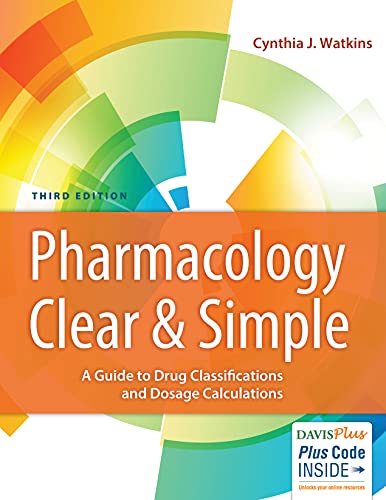 Pharmacology clear & simple : a guide to drug classifications and dosage calculations