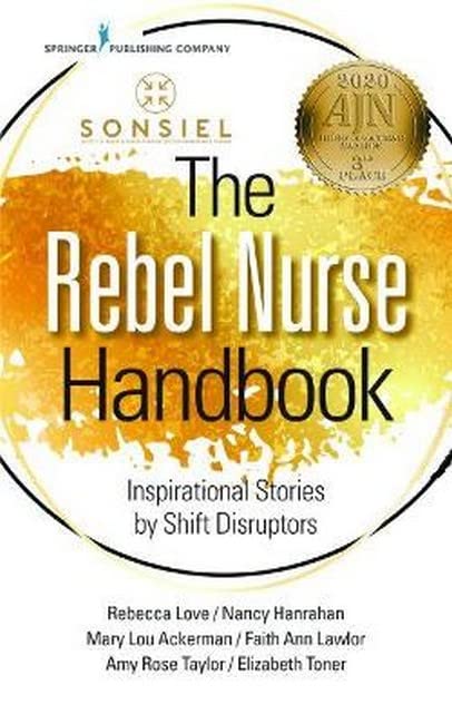 The rebel nurse handbook : inspirational stories by shift disruptors