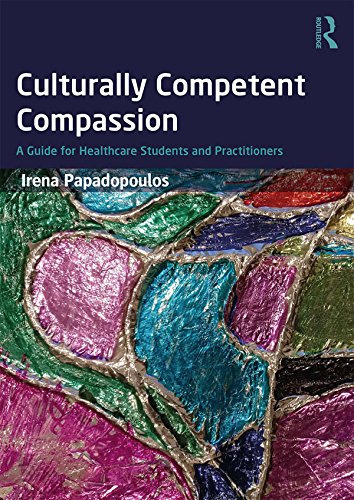 Culturally competent compassion : a guide for healthcare students and practitioners