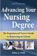 Advancing your nursing degree : the experienced nurse's guide to returning to school