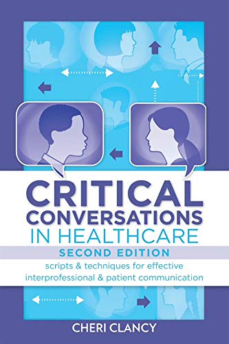 Critical conversations in healthcare : scripts & techniques for effective interprofessional & patient communication
