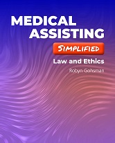Medical Assisting Simplified : Law and Ethics.