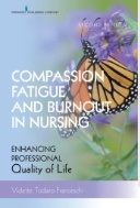 Compassion fatigue and burnout in nursing : enhancing professional quality of life
