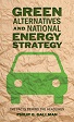 Green alternatives and national energy strategy : the facts behind the headlines.