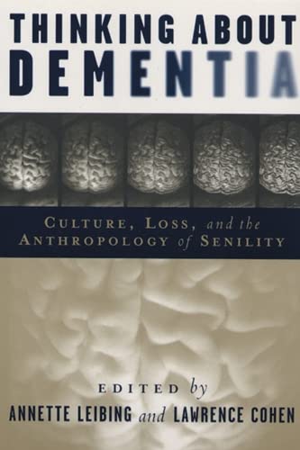 Thinking about dementia : culture, loss, and the anthropology of senility