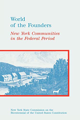 World of the founders : New York communities in the Federal period