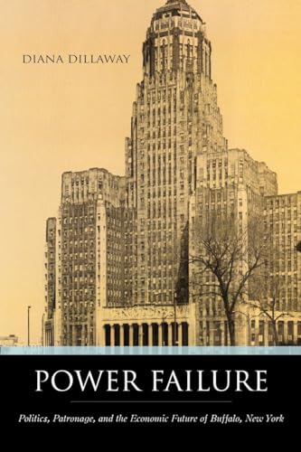 Power failure : politics, patronage, and the economic future of Buffalo, New York