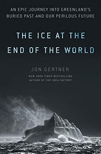 The ice at the end of the world : an epic journey into Greenland's buried past and our perilous future