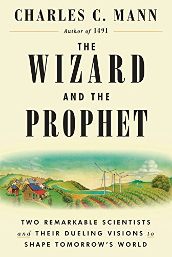 The wizard and the prophet : two remarkable scientists and their dueling visions to shape tomorrow's world