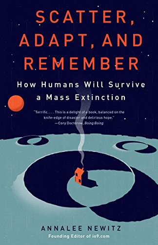 Scatter, adapt, and remember : how humans will survive a mass extinction