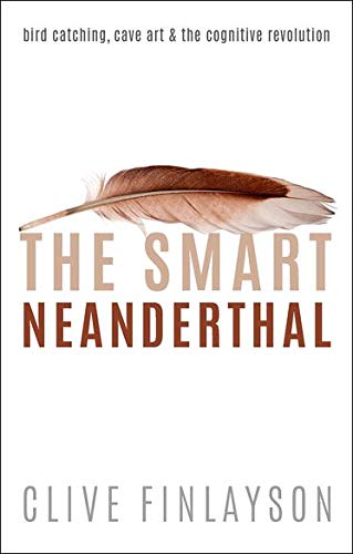 The smart Neanderthal : bird catching, cave art & the cognitive revolution