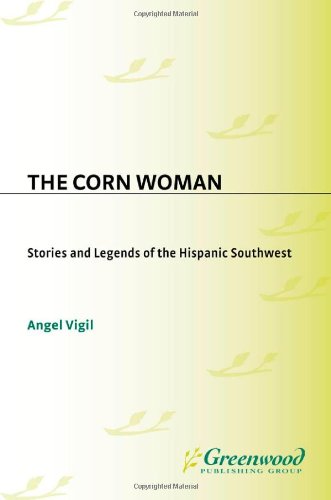 The corn woman : stories and legends of the Hispanic Southwest = La mujer del maiz : cuentos y leyendas del sudoeste hispano