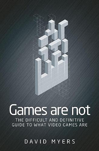 Games are not : the difficult and definitive guide to what games are