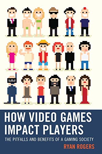 How video games impact players : the pitfalls and benefits of a gaming society