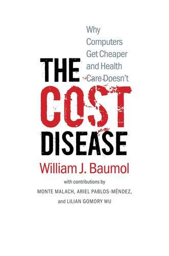 The cost disease : why computers get cheaper and health care doesn't