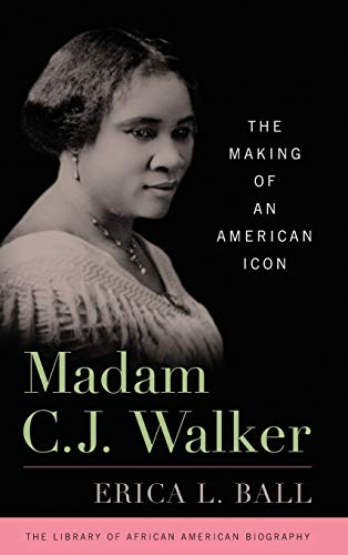 Madam C.J. Walker : the making of an American icon