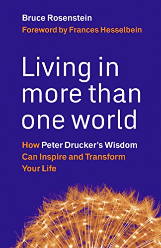 Living in more than one world : how Peter Drucker's wisdom can inspire and transform your life