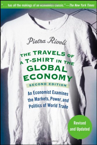 The travels of a T-shirt in the global economy : an economist examines the markets, power, and politics of world trade