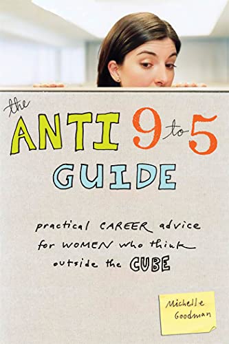 The anti 9 to 5 guide : practical career advice for women who think outside the cube