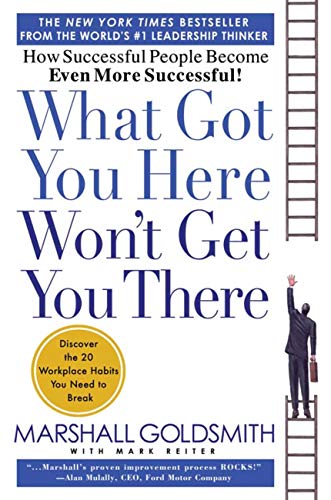 What got you here won't get you there : how successful people become even more successful!