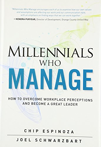 Millennials who manage : how to overcome workplace perceptions and become a great leader