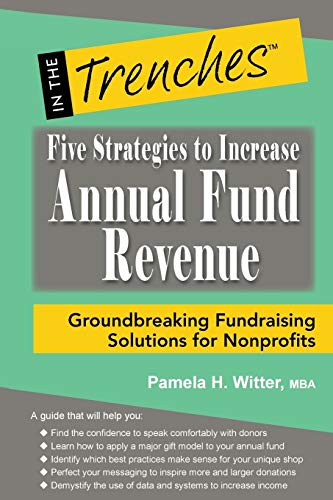 Five strategies to increase annual fund revenue : groundbreaking fundraising solutions for nonprofits