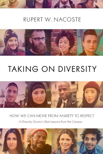 Taking on diversity : how we can move from anxiety to respect, a diversity doctor's best lessons from the campus