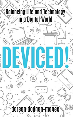 Deviced! : balancing life and technology in a digital world