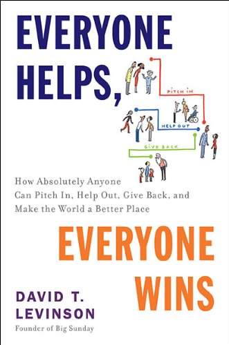 Everyone helps, everyone wins : how absolutely anyone can pitch in, help out, give back, and make the world a better place
