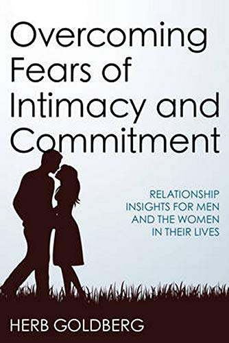 Overcoming fears of intimacy and commitment : relationship insights for men and the women in their lives