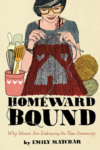Homeward bound : why women are embracing the new domesticity