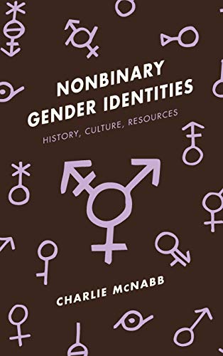 Nonbinary gender identities : history, culture, resources