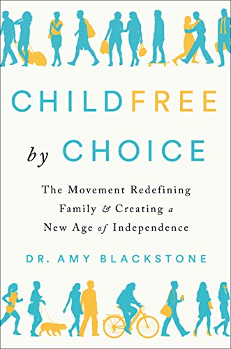 Childfree by choice : the movement redefining family and creating a new age of independence