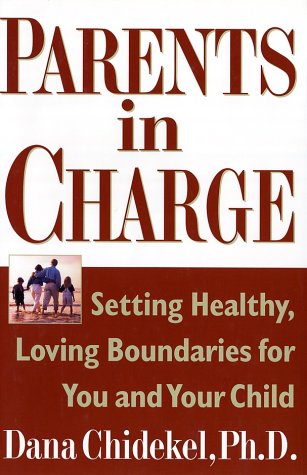 Parents in charge : setting healthy, loving boundaries for you and your child.