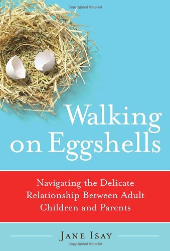 Walking on eggshells : navigating the delicate relationship between adult children and their parents