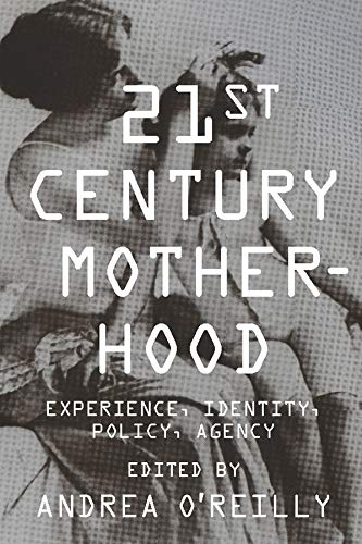 Twenty-first-century motherhood : experience, identity, policy, agency