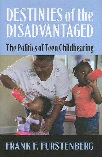 Destinies of the disadvantaged : the politics of teenage childbearing