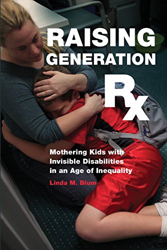 Raising generation Rx : mothering kids with invisible disabilities in an age of inequality