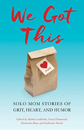 We got this : solo mom stories of grit, heart, and humor