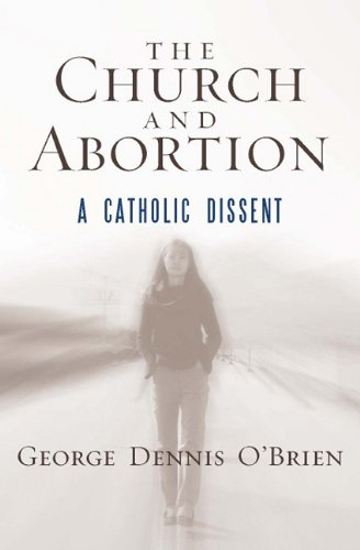The Church and abortion : a Catholic dissent